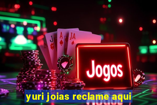 yuri joias reclame aqui